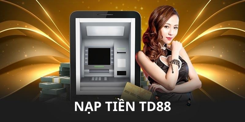 Một số lưu ý khi thực hiện nạp tiền TD88